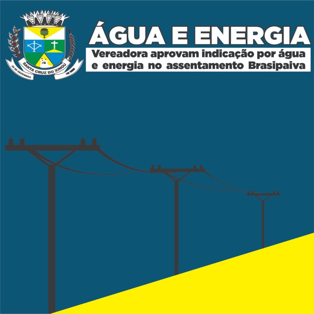 VEREADORES APROVAM INDICAÇÃO POR ENERGIA E ÁGUA NO ASSENTAMENTO BRASIPAIVA