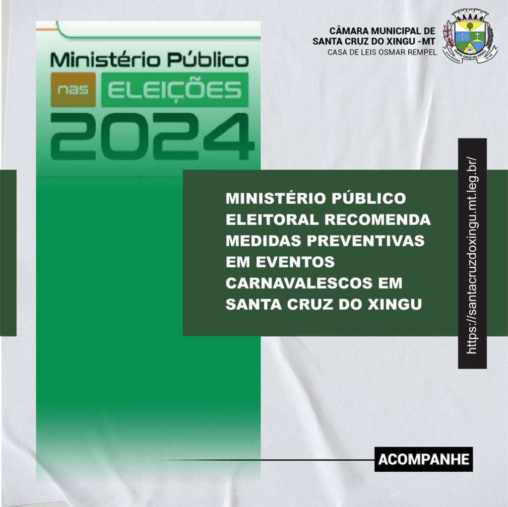 MINISTÉRIO PÚBLICO ELEITORAL RECOMENDA MEDIDAS PREVENTIVAS EM EVENTOS CARNAVALESCOS EM SANTA CRUZ DO XINGU